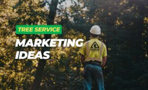 Tree service marketing ideas to get more leads